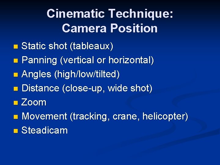 Cinematic Technique: Camera Position Static shot (tableaux) n Panning (vertical or horizontal) n Angles Cinematic Technique: Camera Position Static shot (tableaux) n Panning (vertical or horizontal) n Angles