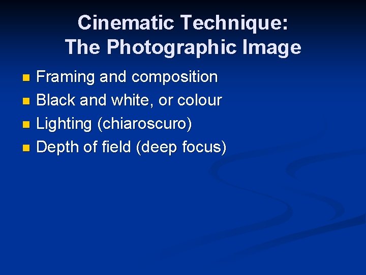 Cinematic Technique: The Photographic Image Framing and composition n Black and white, or colour Cinematic Technique: The Photographic Image Framing and composition n Black and white, or colour