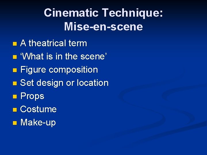 Cinematic Technique: Mise-en-scene A theatrical term n ‘What is in the scene’ n Figure Cinematic Technique: Mise-en-scene A theatrical term n ‘What is in the scene’ n Figure