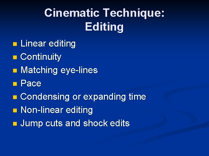 Cinematic Technique: Editing Linear editing n Continuity n Matching eye-lines n Pace n Condensing Cinematic Technique: Editing Linear editing n Continuity n Matching eye-lines n Pace n Condensing