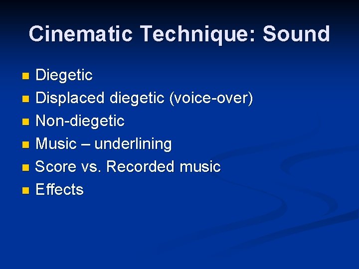 Cinematic Technique: Sound Diegetic n Displaced diegetic (voice-over) n Non-diegetic n Music – underlining Cinematic Technique: Sound Diegetic n Displaced diegetic (voice-over) n Non-diegetic n Music – underlining