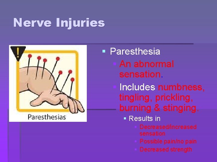 Nerve Injuries § Paresthesia § An abnormal sensation. § Includes numbness, tingling, prickling, burning Nerve Injuries § Paresthesia § An abnormal sensation. § Includes numbness, tingling, prickling, burning