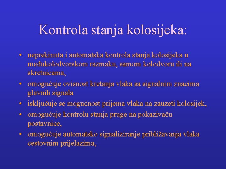 Kontrola stanja kolosijeka: • neprekinuta i automatska kontrola stanja kolosijeka u međukolodvorskom razmaku, samom