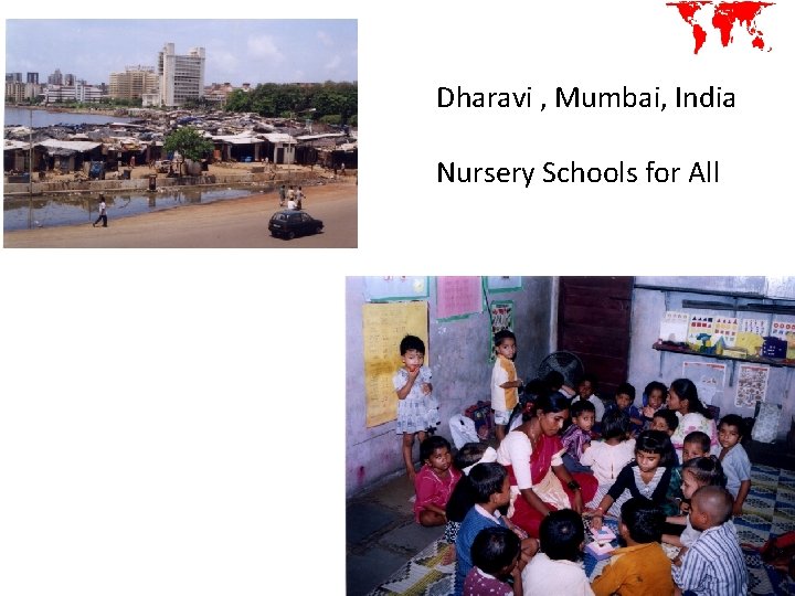 Dharavi , Mumbai, India Nursery Schools for All 