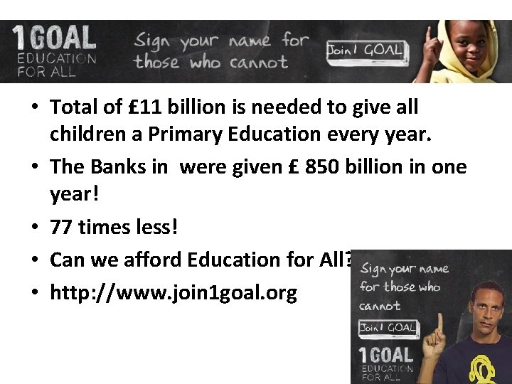 One Goal Education For All • Total of £ 11 billion is needed to
