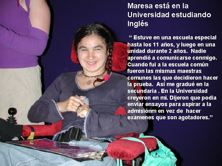 Maresa está en la Universidad estudiando Inglés “ Estuve en una escuela especial hasta