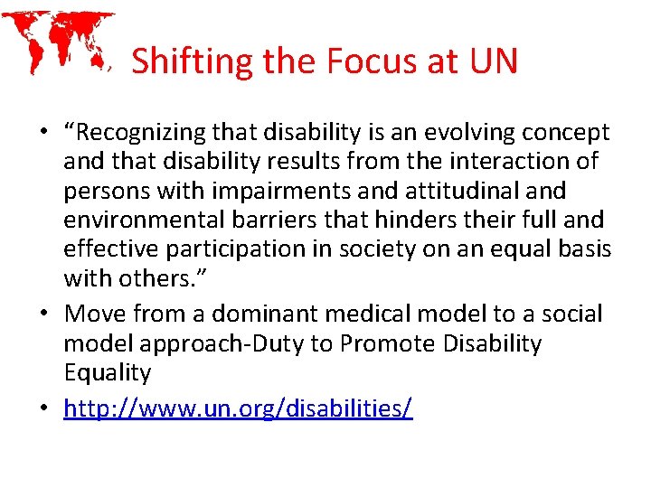 Shifting the Focus at UN • “Recognizing that disability is an evolving concept and