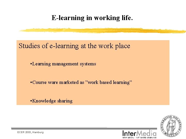 E-learning in working life. Studies of e-learning at the work place • Learning management E-learning in working life. Studies of e-learning at the work place • Learning management