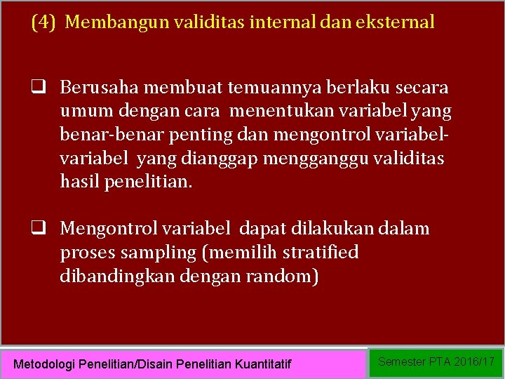(4) Membangun validitas internal dan eksternal q Berusaha membuat temuannya berlaku secara umum dengan