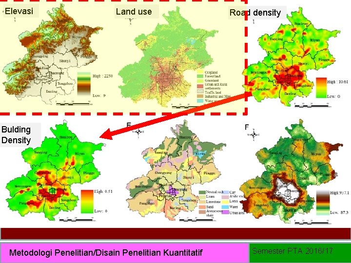 Elevasi Land use Road density Bulding Density Metodologi Penelitian/Disain Penelitian Kuantitatif Semester PTA 2016/17