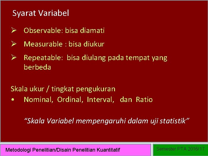Syarat Variabel Ø Observable: bisa diamati Ø Measurable : bisa diukur Ø Repeatable: bisa