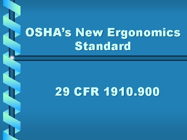 OSHA’s New Ergonomics Standard 29 CFR 1910. 900 