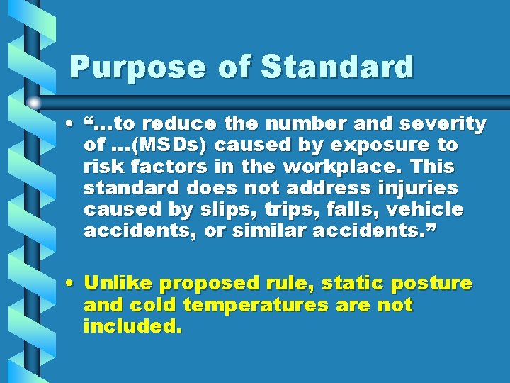 Purpose of Standard • “…to reduce the number and severity of …(MSDs) caused by