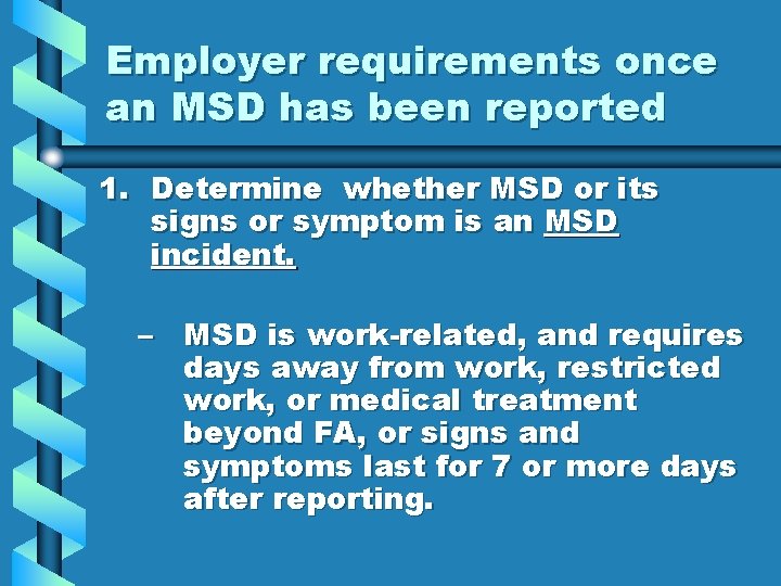 Employer requirements once an MSD has been reported 1. Determine whether MSD or its