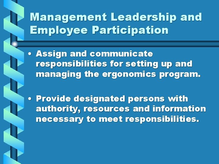 Management Leadership and Employee Participation • Assign and communicate responsibilities for setting up and