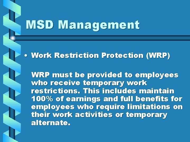 MSD Management • Work Restriction Protection (WRP) WRP must be provided to employees who