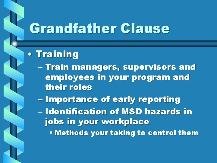 Grandfather Clause • Training – Train managers, supervisors and employees in your program and