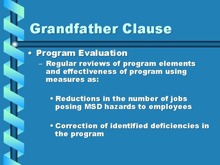 Grandfather Clause • Program Evaluation – Regular reviews of program elements and effectiveness of