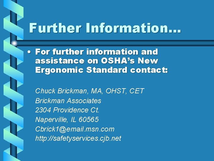 Further Information… • For further information and assistance on OSHA’s New Ergonomic Standard contact: