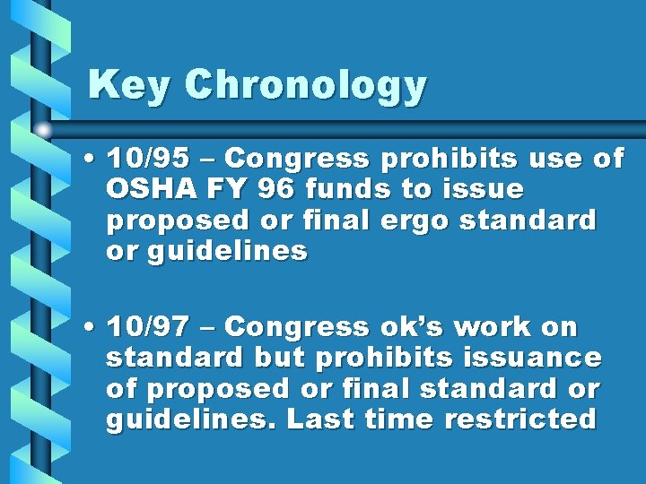 Key Chronology • 10/95 – Congress prohibits use of OSHA FY 96 funds to