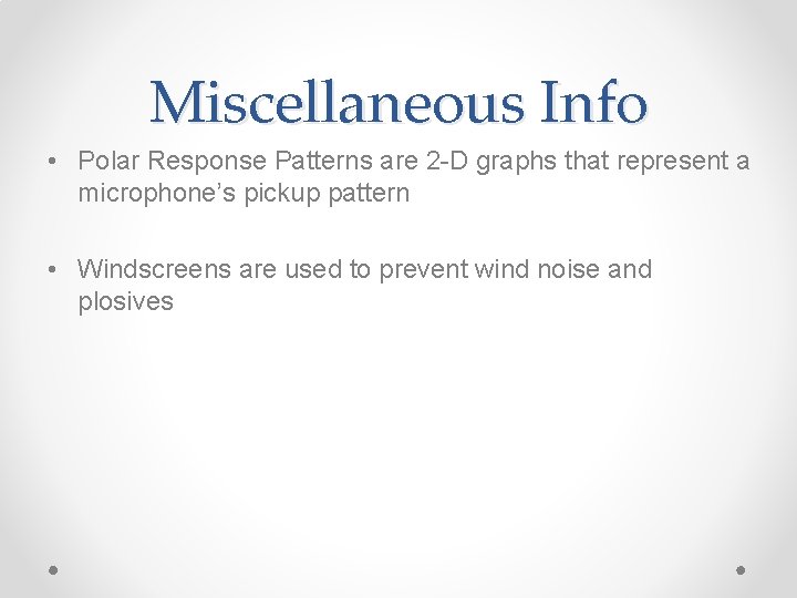 Miscellaneous Info • Polar Response Patterns are 2 -D graphs that represent a microphone’s