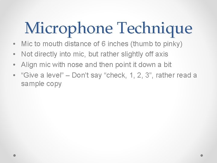 Microphone Technique • • Mic to mouth distance of 6 inches (thumb to pinky)