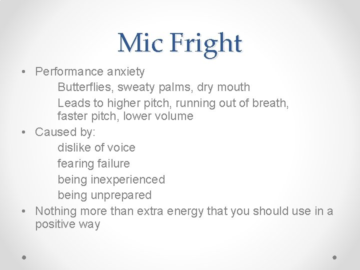 Mic Fright • Performance anxiety Butterflies, sweaty palms, dry mouth Leads to higher pitch,