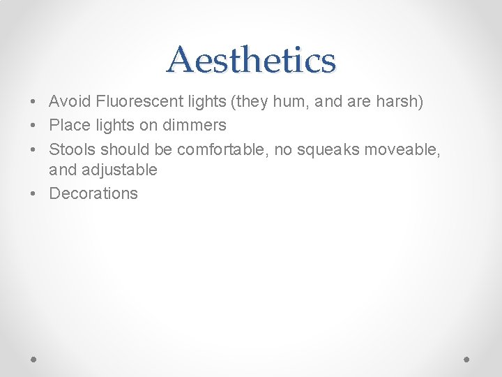 Aesthetics • Avoid Fluorescent lights (they hum, and are harsh) • Place lights on