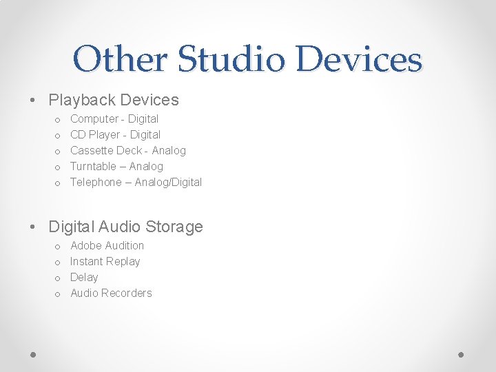 Other Studio Devices • Playback Devices o o o Computer - Digital CD Player