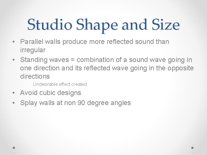 Studio Shape and Size • Parallel walls produce more reflected sound than irregular •