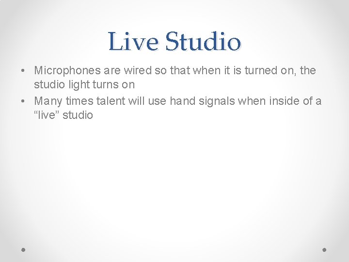 Live Studio • Microphones are wired so that when it is turned on, the