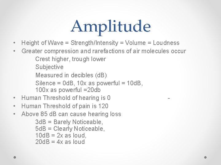 Amplitude • Height of Wave = Strength/Intensity = Volume = Loudness • Greater compression