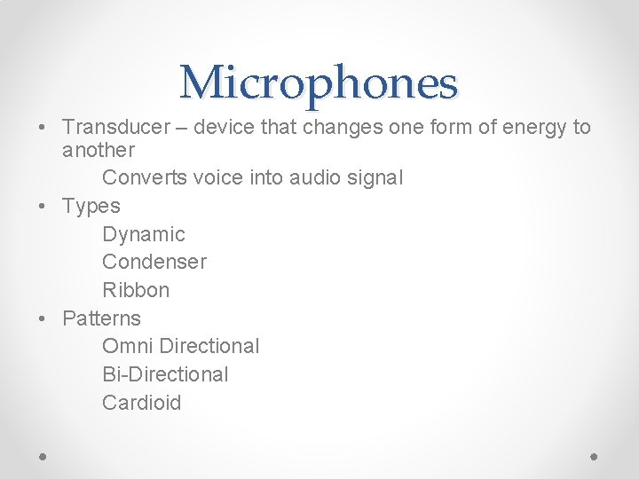 Microphones • Transducer – device that changes one form of energy to another Converts