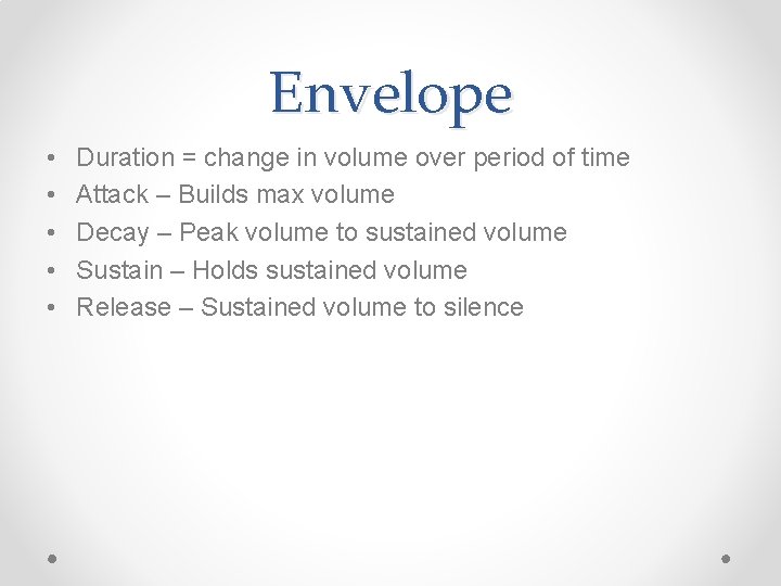 Envelope • • • Duration = change in volume over period of time Attack
