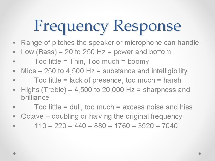 Frequency Response • • • Range of pitches the speaker or microphone can handle