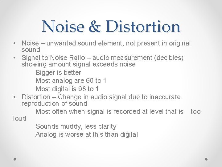 Noise & Distortion • Noise – unwanted sound element, not present in original sound