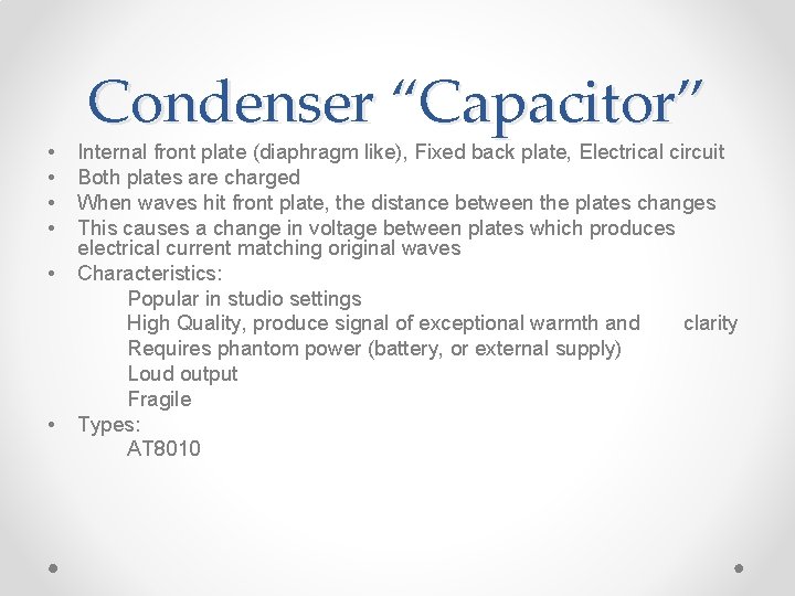  • • • Condenser “Capacitor” Internal front plate (diaphragm like), Fixed back plate,