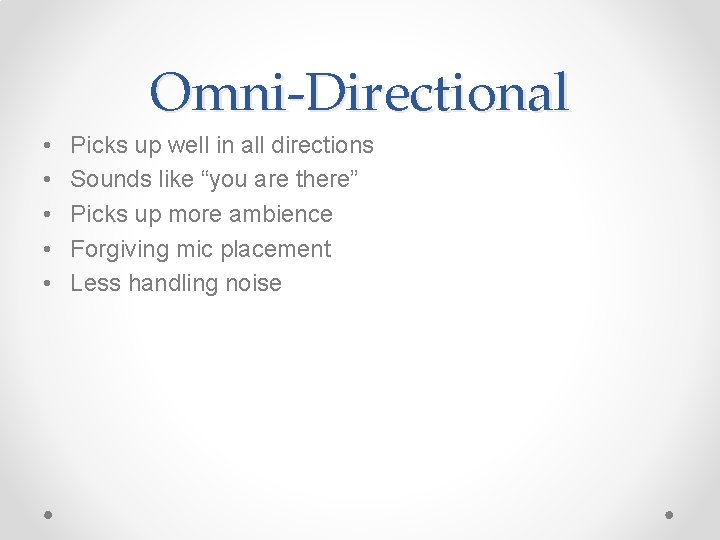 Omni-Directional • • • Picks up well in all directions Sounds like “you are