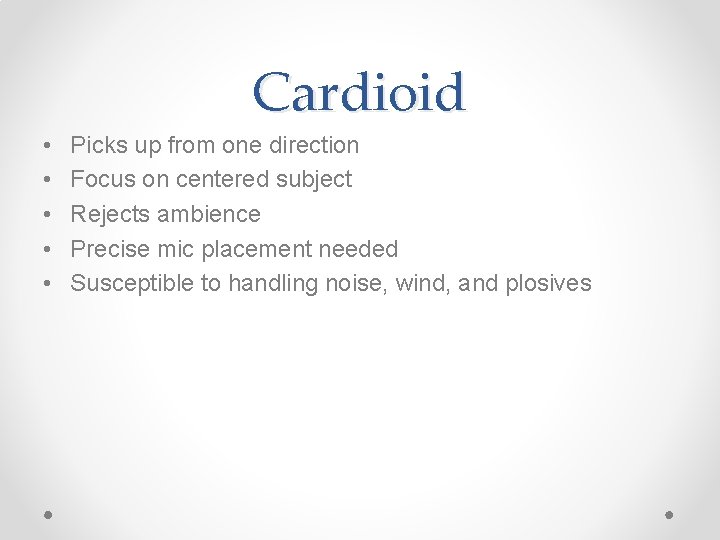 Cardioid • • • Picks up from one direction Focus on centered subject Rejects