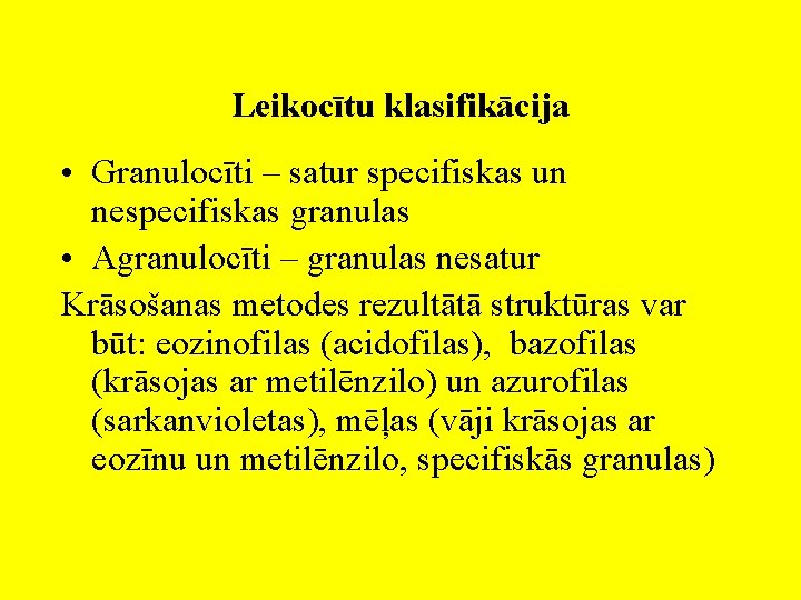 Leikocītu klasifikācija • Granulocīti – satur specifiskas un nespecifiskas granulas • Agranulocīti – granulas