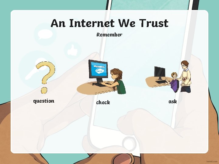 An Internet We Trust Remember question check ask 