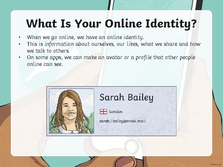 What Is Your Online Identity? • • • When we go online, we have