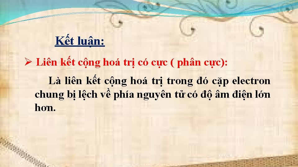 Kết luận: Ø Liên kết cộng hoá trị có cực ( phân cực): Là