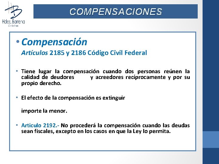 COMPENSACIONES • Compensación Artículos 2185 y 2186 Código Civil Federal • Tiene lugar la