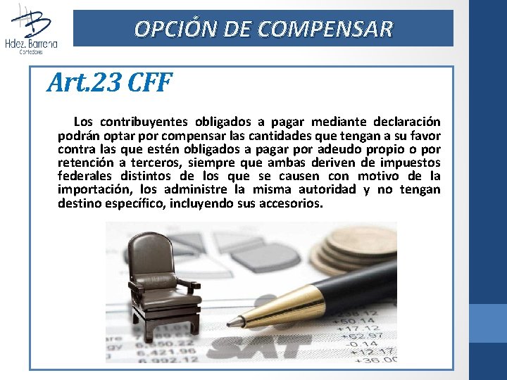 OPCIÓN DE COMPENSAR Art. 23 CFF Los contribuyentes obligados a pagar mediante declaración podrán