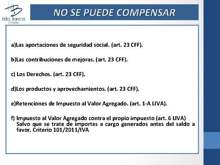 NO SE PUEDE COMPENSAR a)Las aportaciones de seguridad social. (art. 23 CFF). b)Las contribuciones