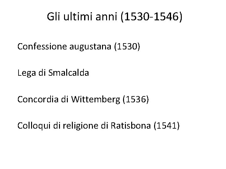 Gli ultimi anni (1530 -1546) Confessione augustana (1530) Lega di Smalcalda Concordia di Wittemberg