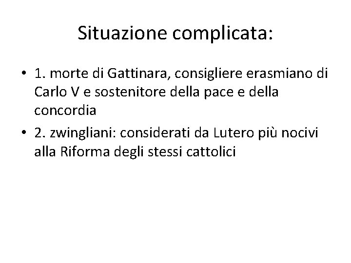 Situazione complicata: • 1. morte di Gattinara, consigliere erasmiano di Carlo V e sostenitore