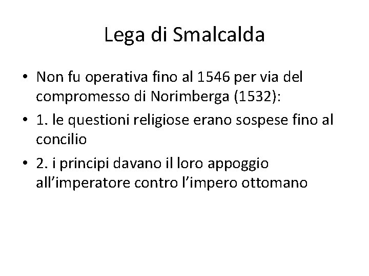 Lega di Smalcalda • Non fu operativa fino al 1546 per via del compromesso