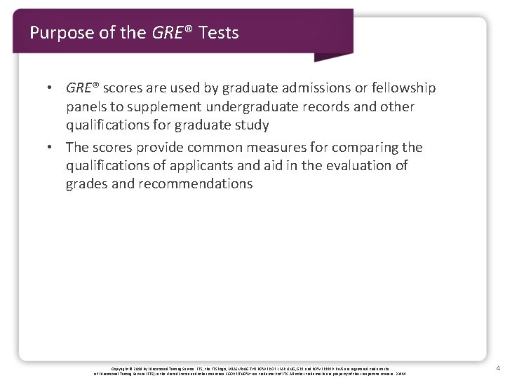 Purpose of the GRE® Tests • GRE® scores are used by graduate admissions or